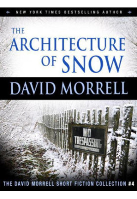 [David Morrell Short Fiction 04] • The Architecture of Snow