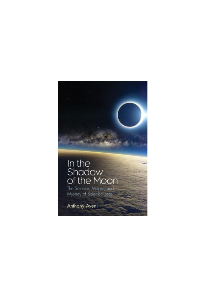 In the Shadow of the Moon: The Science, Magic, and Mystery of Solar Eclipses