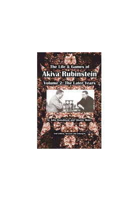 The Life & Games of Akiva Rubinstein: Volume 2: The Later Years
