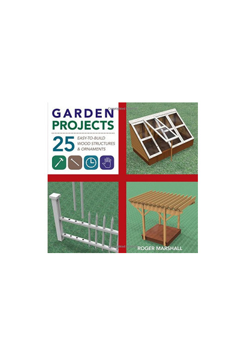 Garden projects : 25 easy-to-build wood structures & ornaments
