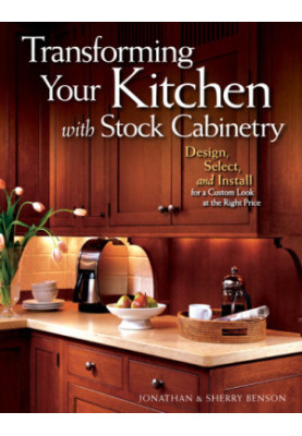 Transforming Your Kitchen with Stock Cabinetry: Design, Select, and Install for a Custom Look at the Right Price