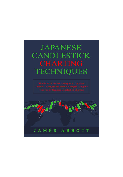 Japanese Candlestick Charting Techniques: Simple and Effective Strategies to Optimize Technical Analysis and Market Analysis 