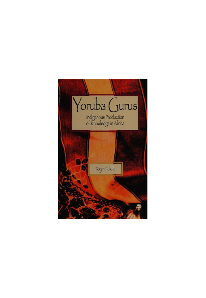 Yoruba Gurus: Indigenous production of knowledge in Africa