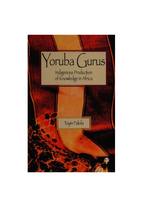 Yoruba Gurus: Indigenous production of knowledge in Africa