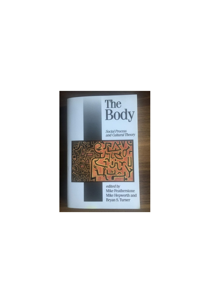 The Body - Social Process and Cultural Theory (Theory, Culture, Society)