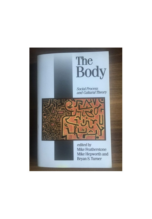 The Body - Social Process and Cultural Theory (Theory, Culture, Society)