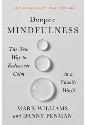 Deeper Mindfulness: The New Way to Rediscover Calm in a Chaotic World