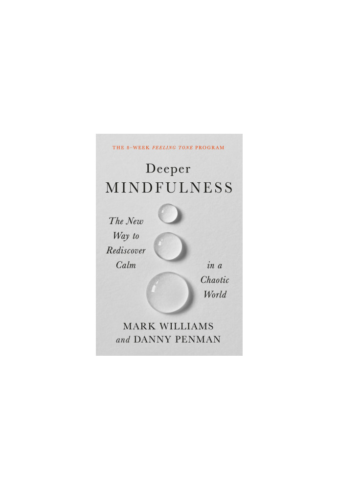 Deeper Mindfulness: The New Way to Rediscover Calm in a Chaotic World