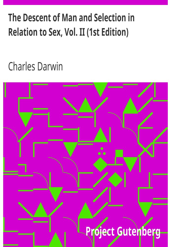 The Descent of Man and Selection in Relation to Sex, Vol. II (1st Edition)