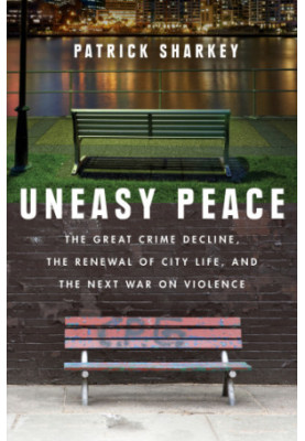 Uneasy peace: the great crime decline, the renewal of city life, and the next war on violence
