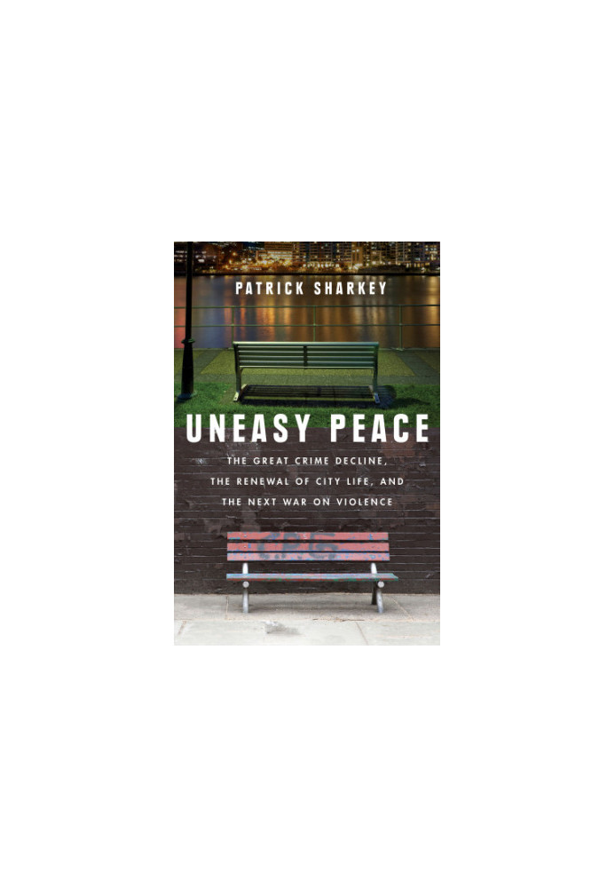 Uneasy peace: the great crime decline, the renewal of city life, and the next war on violence