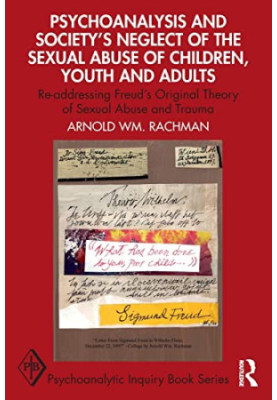 Psychoanalysis and Society’s Neglect of the Sexual Abuse of Children, Youth and Adults: Re-addressing Freud’s Original Theory