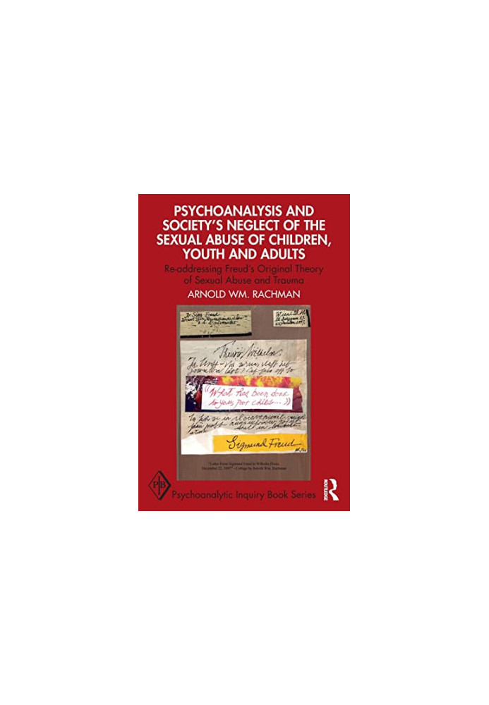 Psychoanalysis and Society’s Neglect of the Sexual Abuse of Children, Youth and Adults: Re-addressing Freud’s Original Theory