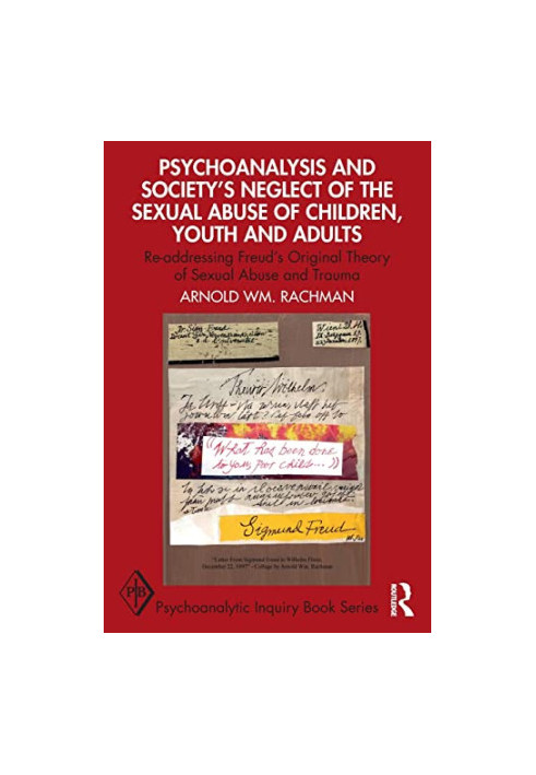 Psychoanalysis and Society’s Neglect of the Sexual Abuse of Children, Youth and Adults: Re-addressing Freud’s Original Theory
