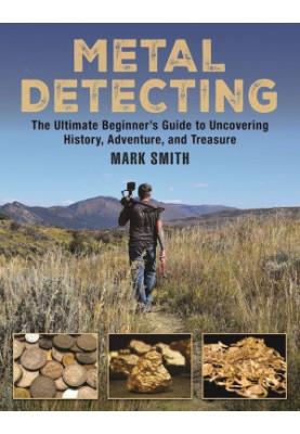 The Metal Detecting Handbook: The Ultimate Beginner's Guide to Uncovering History, Adventure, and Treasure