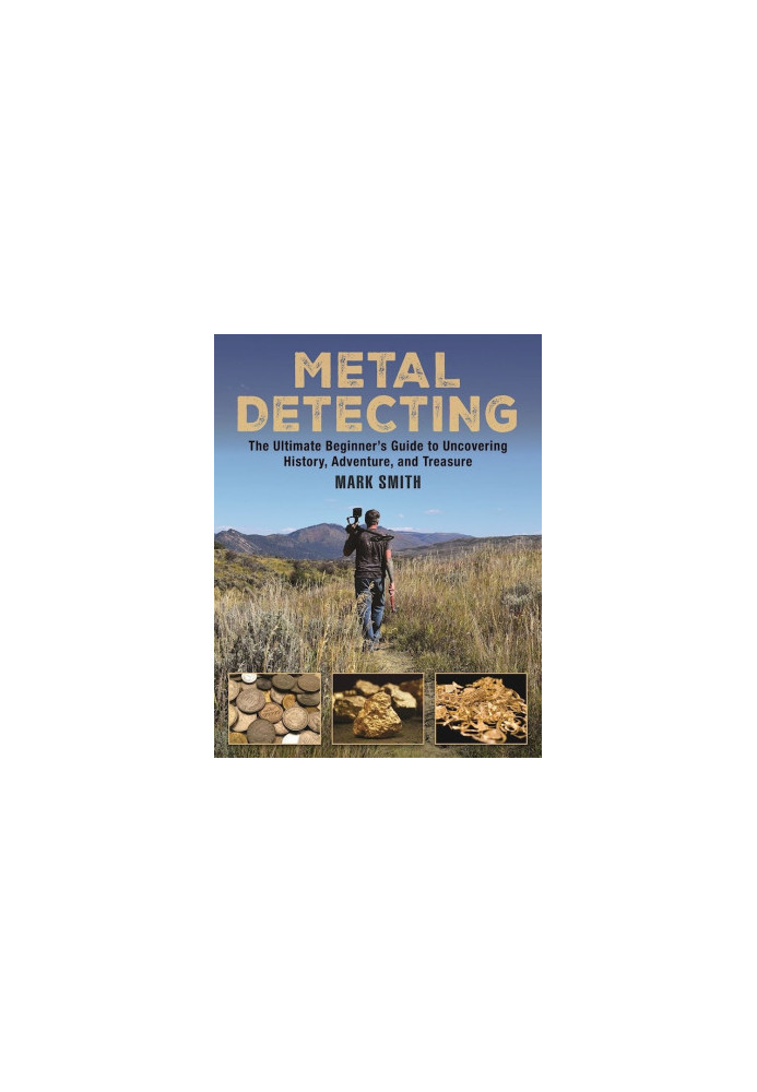 The Metal Detecting Handbook: The Ultimate Beginner's Guide to Uncovering History, Adventure, and Treasure