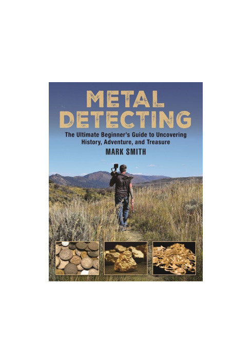 The Metal Detecting Handbook: The Ultimate Beginner's Guide to Uncovering History, Adventure, and Treasure