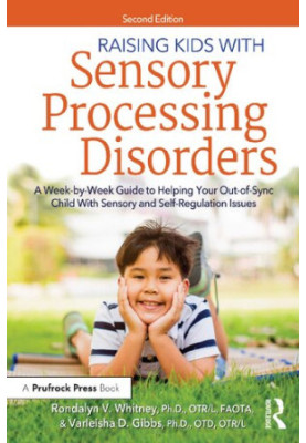 Raising Kids With Sensory Processing Disorders: A Week-by-Week Guide, 2nd Edition