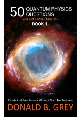 50 Quantum Physics Questions In Plain Simple English Book 1