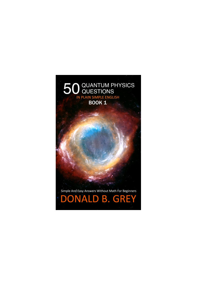 50 Quantum Physics Questions In Plain Simple English Book 1