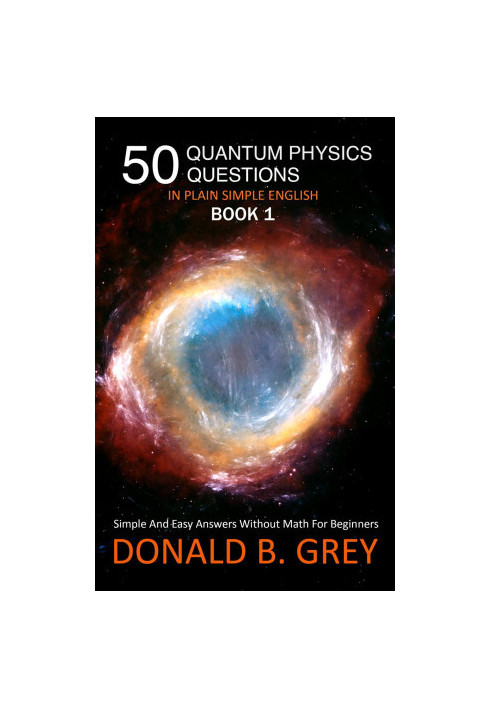50 Quantum Physics Questions In Plain Simple English Book 1