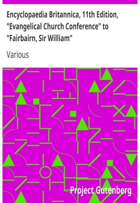 Encyclopaedia Britannica, 11th Edition, "Evangelical Church Conference" to "Fairbairn, Sir William" Volume 10, Slice 1