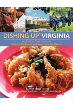Dishing up Virginia: 145 recipes that celebrate colonial traditions and contemporary flavors