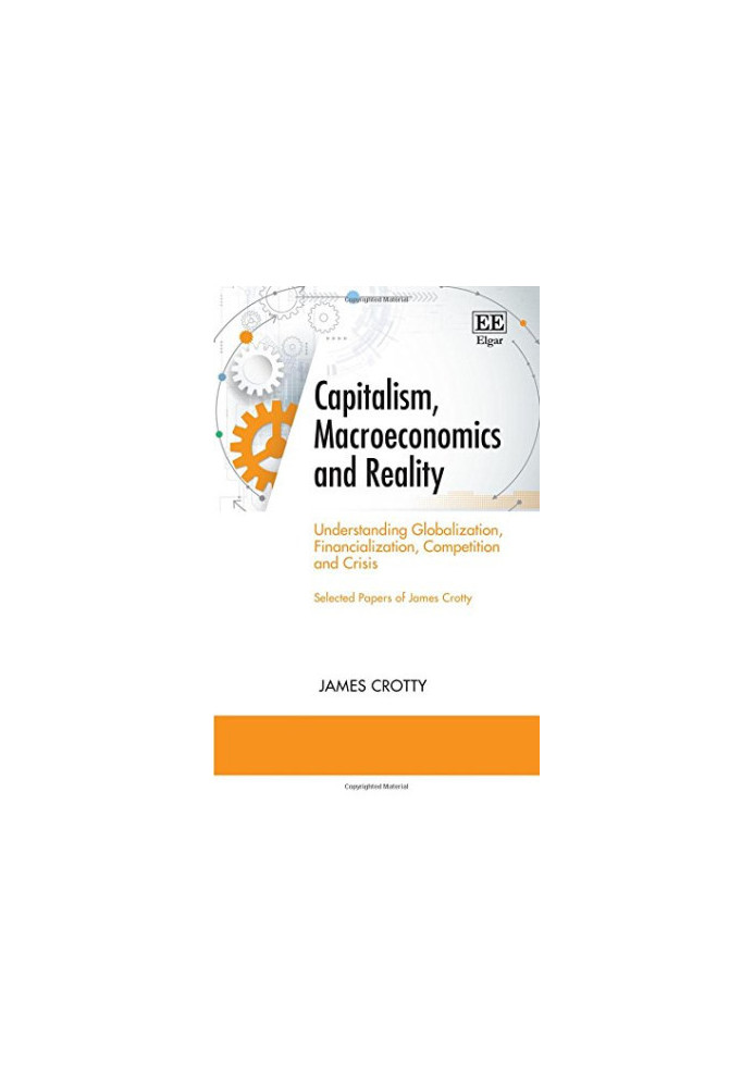 Capitalism, Macroeconomics and Reality: Understanding Globalization, Financialization, Competition and Crisis