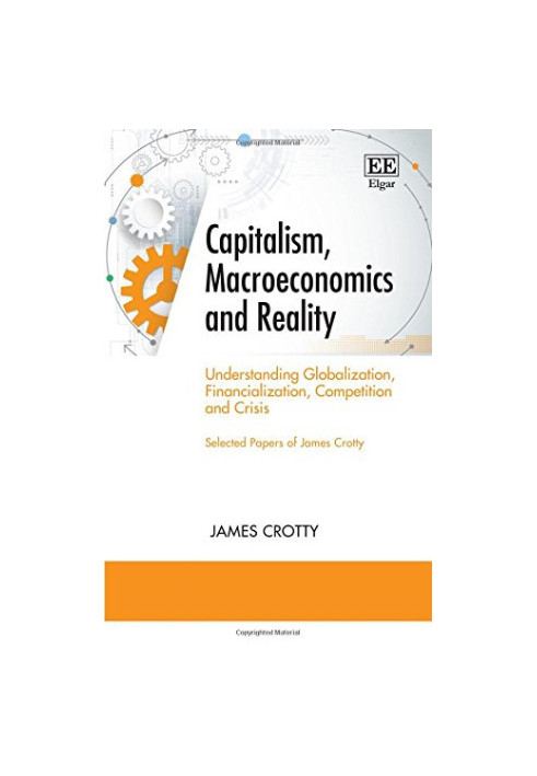 Capitalism, Macroeconomics and Reality: Understanding Globalization, Financialization, Competition and Crisis