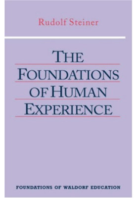 The Foundations of Human Experience (Foundations of Waldorf Education, 1)