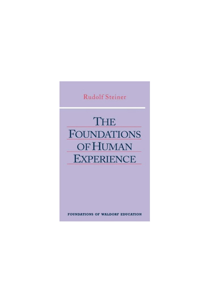 The Foundations of Human Experience (Foundations of Waldorf Education, 1)