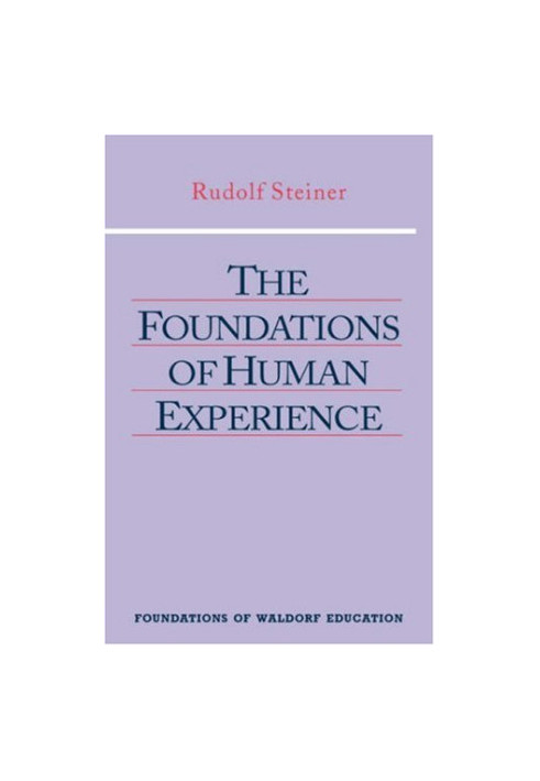 The Foundations of Human Experience (Foundations of Waldorf Education, 1)