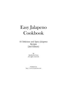 Easy Jalapeno Cookbook: 50 Delicious and Spicy Jalapeno Recipes (2nd ed)