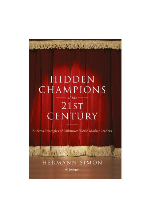 Hidden Champions of the Twenty-First Century: The Success Strategies of Unknown World Market Leaders