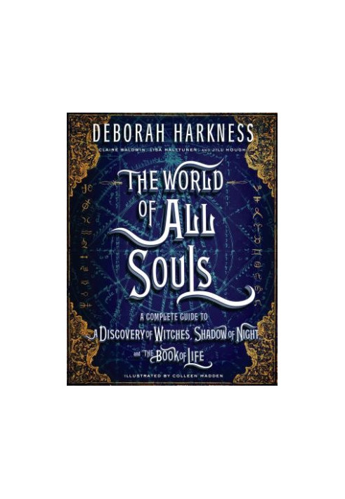 The World of All Souls: A Complete Guide to a Discovery of Witches, Shadow of Night and the Book of Life