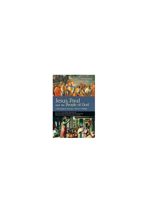 Jesus, Paul, and the people of God : a theological dialogue with N.T. Wright
