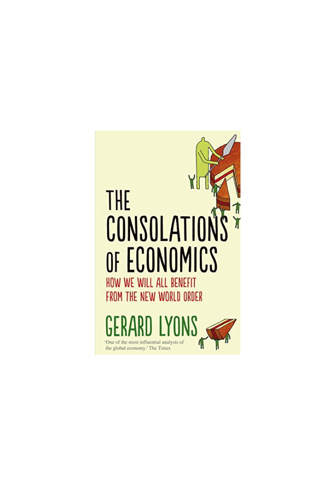 The consolations of economics : how we will all benefit from the new world order