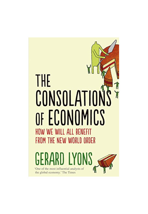 The consolations of economics : how we will all benefit from the new world order