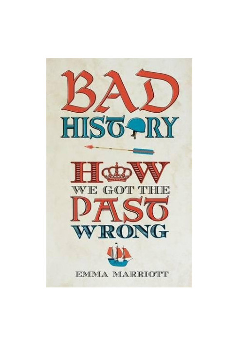 Bad History : How We Got the Past Wrong