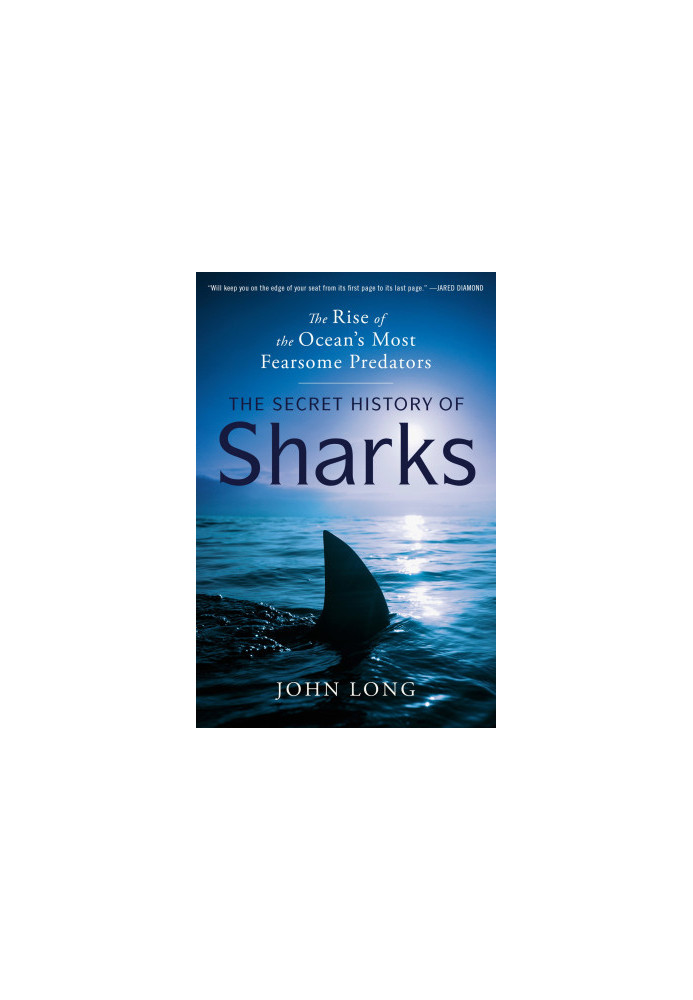 The Secret History of Sharks: The Rise of the Ocean's Most Fearsome Predators