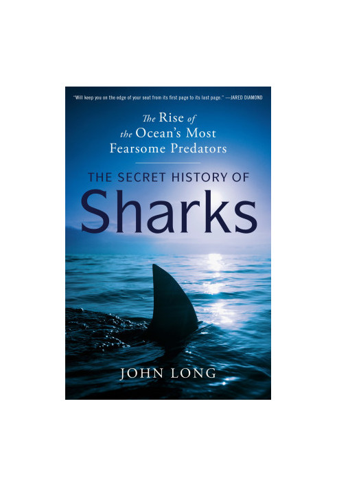 The Secret History of Sharks: The Rise of the Ocean's Most Fearsome Predators