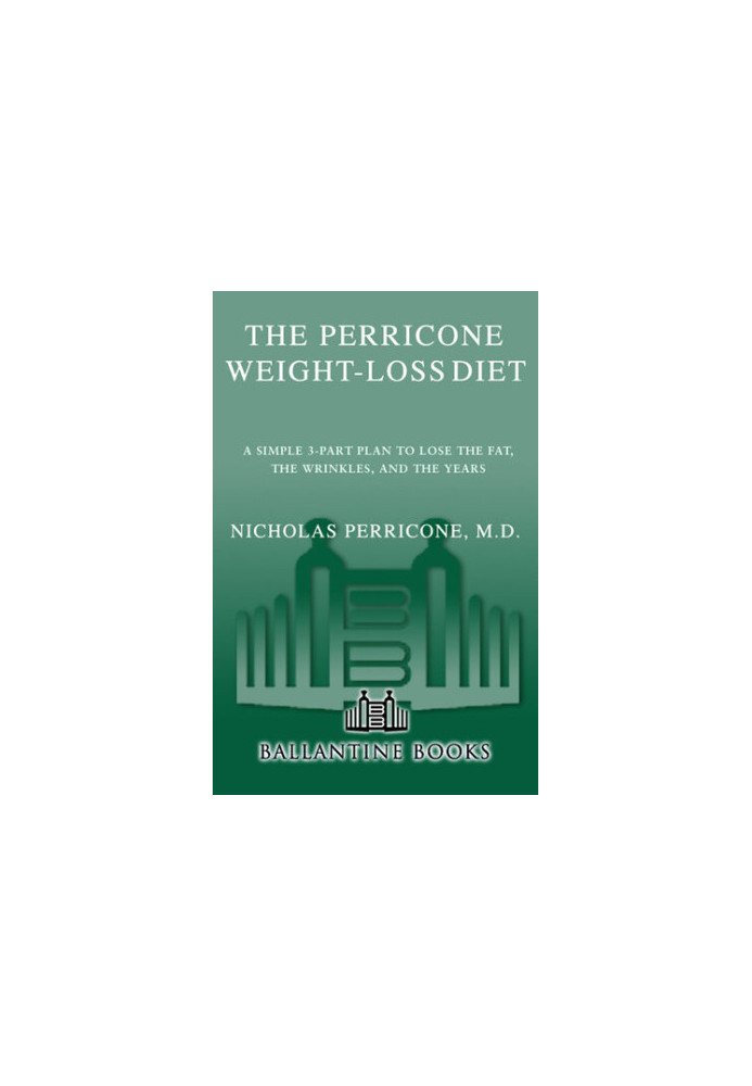 The Perricone Weight-Loss Diet: A Simple 3-Part Plan to Lose the Fat, the Wrinkles, and the Years