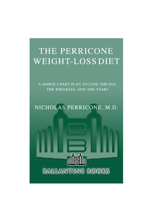 The Perricone Weight-Loss Diet: A Simple 3-Part Plan to Lose the Fat, the Wrinkles, and the Years