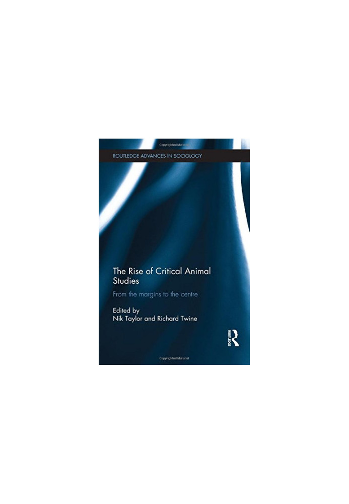 The Rise of Critical Animal Studies: From the Margins to the Centre