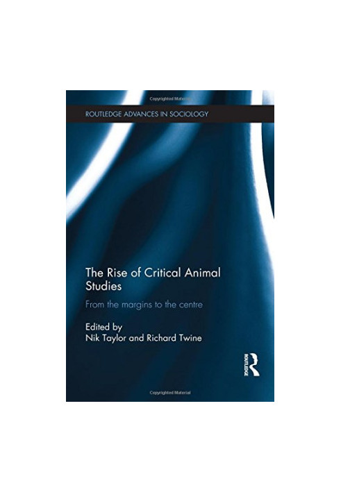 The Rise of Critical Animal Studies: From the Margins to the Centre