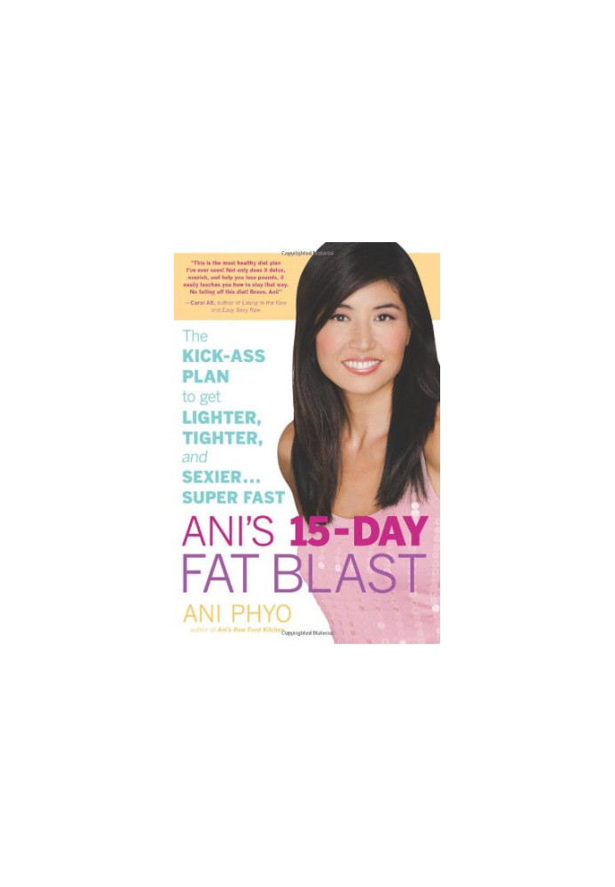 Ani's 15-Day Fat Blast: The Kick-Ass Plan to Get Lighter, Tighter, and Sexier . . . Super Fast