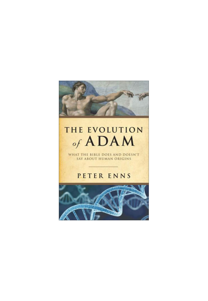 The evolution of Adam what the Bible does and doesn't say about human origins