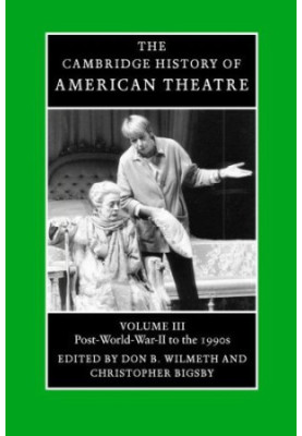 The Cambridge History of American Theatre: Volume III: Post-World War II to the 1990s