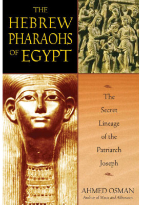 The Hebrew Pharaohs of Egypt: The Secret Lineage of the Patriarch Joseph