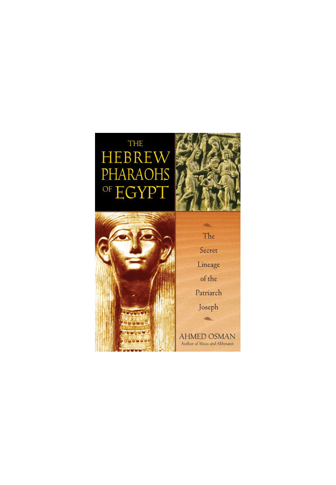 The Hebrew Pharaohs of Egypt: The Secret Lineage of the Patriarch Joseph